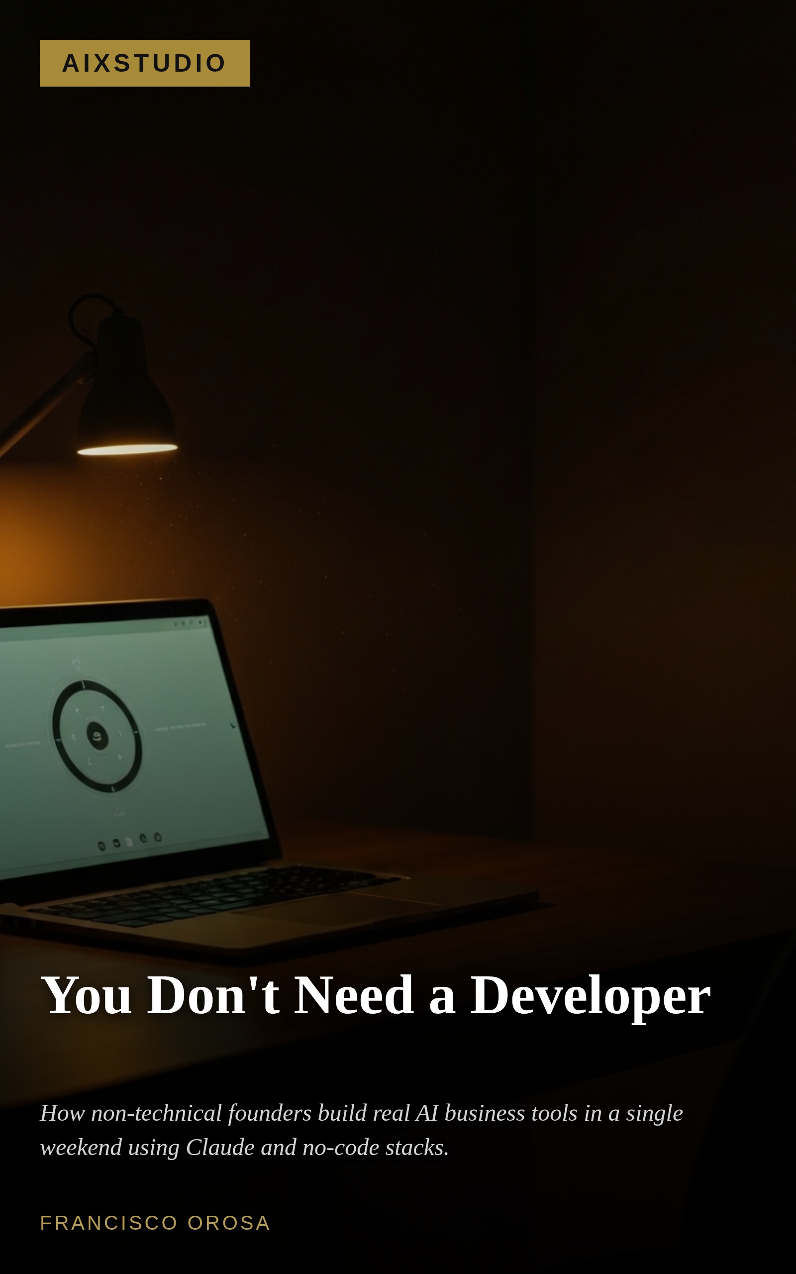 You Don't Need a Developer — Francisco Orosa